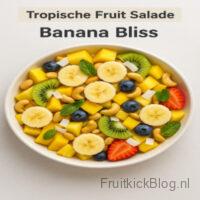 Banana Bliss salade met banaan en tropisch fruit – frisse tropische fruitsalade.