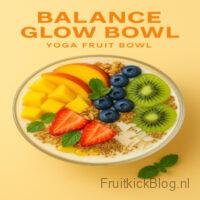 Balance Glow - Yoga Fruit Bowl 2 Balance Glow Bowl met kleurrijk fruit – frisse en voedzame yoga bowl.