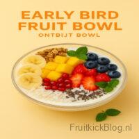 Early Bird Fruit Ontbijt Bowl 3 Early Bird Bowl met fruit en yoghurt – gezonde ontbijtbowl voor een energieke start