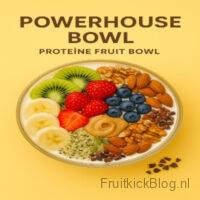 Powerhouse - Eiwitrijke Fruit Bowl 1 Powerhouse Bowl met fruit en proteïne – energieke en gezonde proteïne bowl