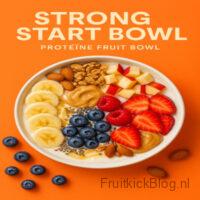 Strong Start - Eiwitrijke Fruit Bowl 3 Strong Start Bowl met proteïne en fruit – gezonde eiwitrijke proteïne bowl.