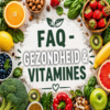 FAQ over gezondheid en vitamines